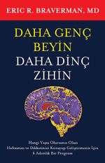 Daha Genç Beyin Daha Dinç Zihin & Hangi Yaşta Olursanız Olun Hafızanızı ve Dikkatinizi Koruyup Geliştirmeniz için 6 Adımlık Bir Program