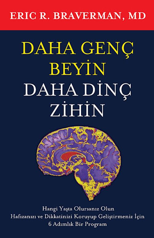 Daha Genç Beyin Daha Dinç Zihin & Hangi Yaşta Olursanız Olun Hafızanızı ve Dikkatinizi Koruyup Geliştirmeniz için 6 Adımlık Bir Program