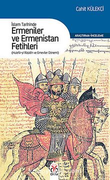 Ermeniler ve Ermenistan Fetihleri - Dr. Cahit Külekçi