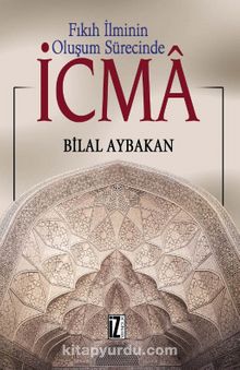 Fıkıh İlminin Oluşum Sürecinde İCMA - Dr. Bilal Aybakan