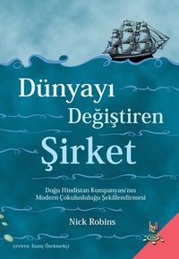 Dünyayı Değiştiren Şirket & Doğu Hindistan Kumpanyası'nın Modern Çokulusluluğu Şekillendirmesi
