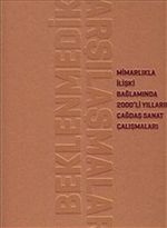Beklenmedik Karşılaşmalar & Mimarlıkla İlişki Bağlamında 2000'li Yılların Çağdaş Sanat Çalışmaları
