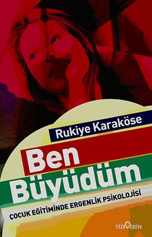 Ben Büyüdüm & Çocuk Eğitiminde Ergenlik Psikolojisi