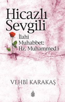 Hicazlı Sevgili & İlahi Muhabbet: Hz. Muhammed