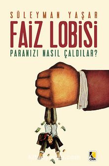 Faiz Lobisi - Paranızı Nasıl Çaldılar? - Süleyman Yaşar