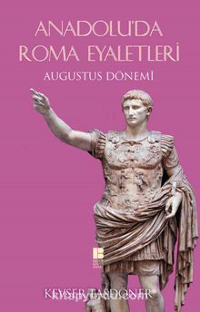 Anadolu’da Roma Eyaletleri & Augustus Dönemi  