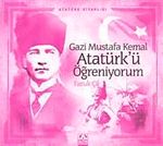 Atatürk Kitaplığı: Gazi Mustafa Kemal Atatürk'ü Öğreniyorum