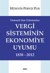 Osmanlı'dan G&uuml;n&uuml;m&uuml;ze Vergi Sisteminin Ekonomiye Uyumu 1838-2012