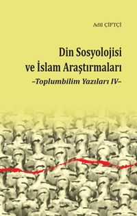 Din Sosyolojisi ve İslam Araştırmaları / Toplumbilim Yazıları 4