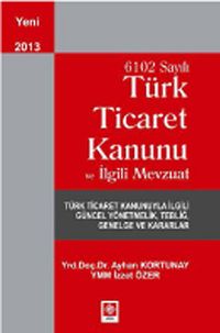 6102 Sayılı Türk Ticaret Kanunu ve İlgili Mevzuat