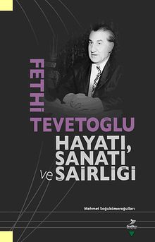 Fethi Tevetoğlu Hayatı, Sanatı ve Şairliği