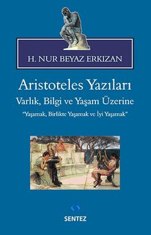 Aristoteles Yazıları & Varlık, Bilgi ve Yaşam Üzerine