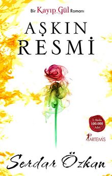 Aşkın Resmi & Bir Kayıp Gül Romanı - Serdar Özkan