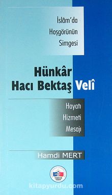 İslam'da Hosgörünün Simgesi Hünkar Hacı Bektaş Veli & Hayatı-Hizmeti-Mesajı - Hamdi Mert