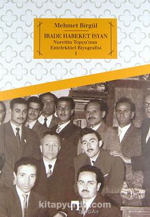 İrade Hareket İsyan & Nurettin Topçu'nun Entelektüel Biyografisi 1 - Mehmet Birgül