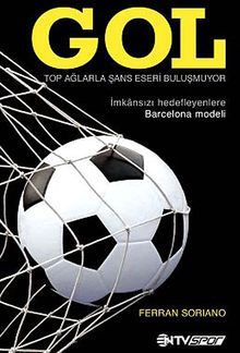 Gol & Top Ağlarla Şans Eseri Buluşmuyor (İmkansızı Hedefleyenlere Barcelona Modeli)