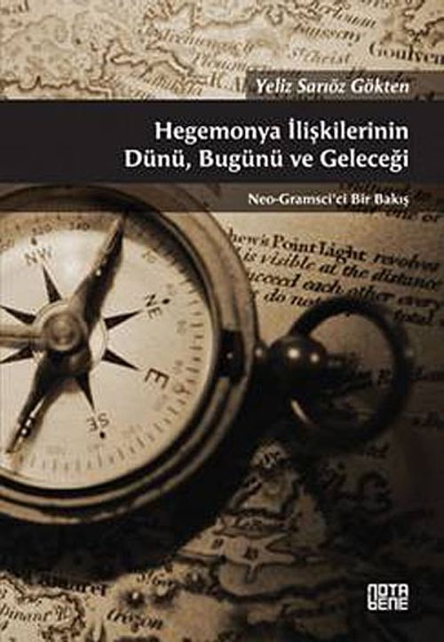 Hegemonya İlişkilerinin Dünü, Bugünü ve Geleceği & Neo-Gramsci'ci Bir Bakış