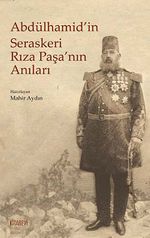 Abdülhamid'in Seraskeri Rıza Paşa'nın Anıları