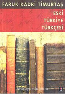 Eski Türkiye Türkçesi & XV. Yüzyıl Gramer-Metin-Sözlük - Prof. Dr. Faruk Kadri Timurtaş