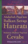 Abdullah Paşa'nın Balkan Savaşı Hatıratı & Mahmut Muhtar Paşa'nın Cevabı