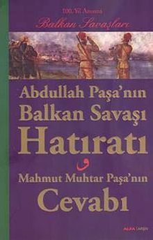 Abdullah Paşa'nın Balkan Savaşı Hatıratı & Mahmut Muhtar Paşa'nın Cevabı