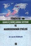 T&uuml;rkiye'de Kamu İ&ccedil; Bor&ccedil;lanma Sistemi ve Makroekonomik Etkileri