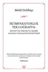 İki İmparatorluk Tek Coğrafya: Bizans'tan Osmanlı'ya Geçişin Anadolu ve Balkanlar'daki İzleri