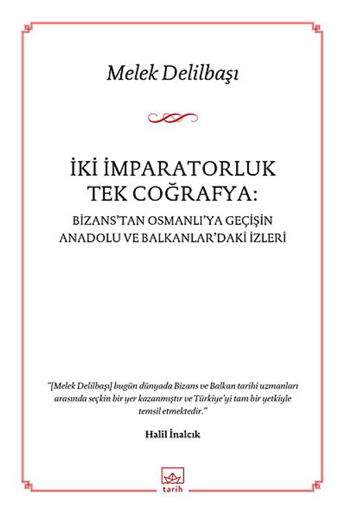 İki İmparatorluk Tek Coğrafya: Bizans'tan Osmanlı'ya Geçişin Anadolu ve Balkanlar'daki İzleri