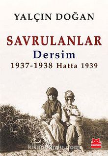 Savrulanlar & Dersim 1937-1938 Hatta 1939
