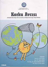 Korku Avcısı & Anksiyete Bozukluğu Olan Çocuklar İçin Bilişsel Davranışçı Terapi Rehberi