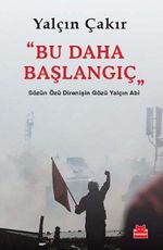 Bu Daha Başlangıç & Sözün Özü Direnişin Gözü Yalçın Abi