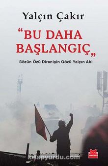 Bu Daha Başlangıç & Sözün Özü Direnişin Gözü Yalçın Abi - Yalçın Çakır