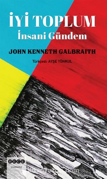 İyi Toplum & İnsani Gündem - John Kenneth Galbraith
