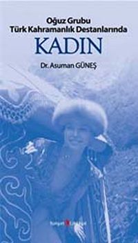 Oğuz Grubu Türk Kahramanlık Destanlarında Kadın