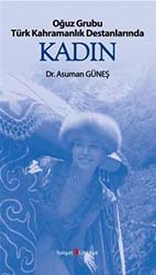 Oğuz Grubu Türk Kahramanlık Destanlarında Kadın