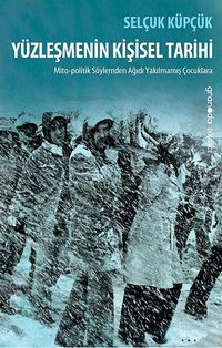 Yüzleşmenin Kişisel Tarihi & Mito-politik Söylemden Ağıdı Yakılmamış Çocuklara