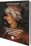 Yavuz Sultan Selim'in &Ccedil;aldıran Meydan Muharebesi ve Mısır Seferi