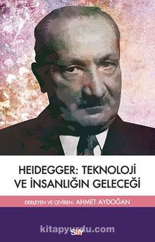 Heidegger:Teknoloji ve İnsanlığın Geleceği