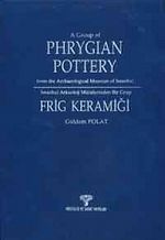 İstanbul Arkeoloji Müzelerinden Bir Grup Frig Keramiği