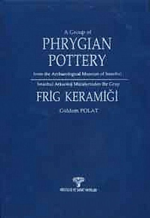 İstanbul Arkeoloji Müzelerinden Bir Grup Frig Keramiği