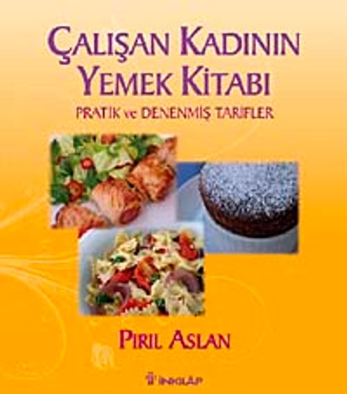 Çalışan Kadının Yemek Kitabı & Pratik ve Denenmiş Tarifler