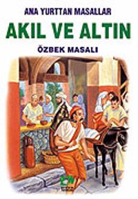 Akıl ve Altın (Özbek Masalı)/Anayurttan Masallar/Resimli Çocuk Klasikleri Dizisi