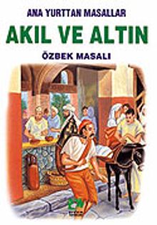 Akıl ve Altın (Özbek Masalı)/Anayurttan Masallar/Resimli Çocuk Klasikleri Dizisi