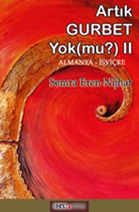 Artık Gurbet Yok Mu (II) - Das Gefühl in der Fremde zu sein gibt es nicht mehr! Oder? Gurbet Buch II