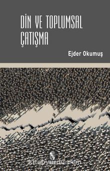 Din ve Toplumsal Çatışma - Ejder Okumuş