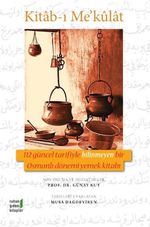 Kitab-ı Me'kulat & 112 Güncel Tarifiyle Bilinmeyen Bir Osmanlı Dönemi Yemek Kitabı