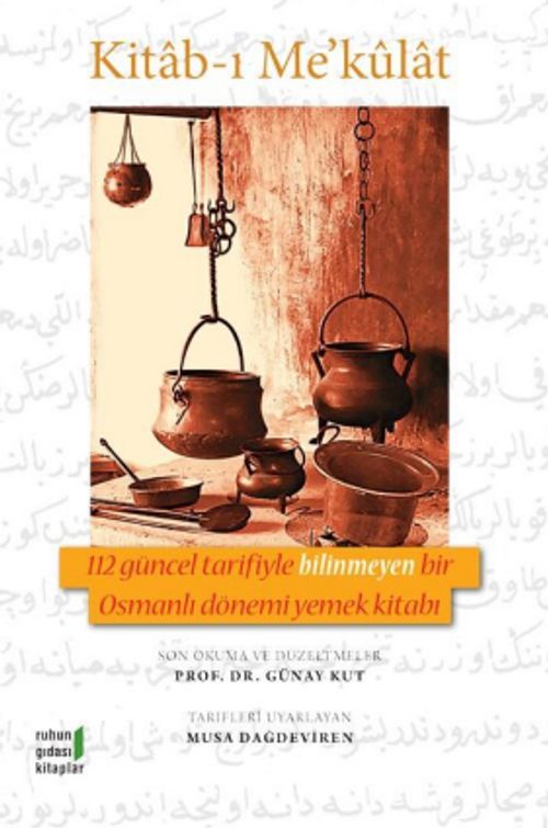 Kitab-ı Me'kulat & 112 Güncel Tarifiyle Bilinmeyen Bir Osmanlı Dönemi Yemek Kitabı