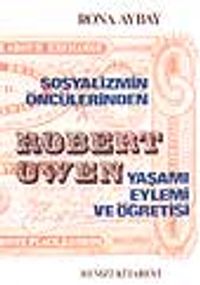 Sosyalizmin Öncülerinden Robert Owen Yaşamı Eylemi ve Öğretisi