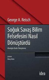 Soğuk Savaş Bilim Felsefesini Nasıl Dönüştürdü & Mantığın Buzlu Yokuşlarına