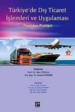 Türkiye'de Dış Ticaret İşlemleri ve Uygulaması (Teoriden Pratiğe)